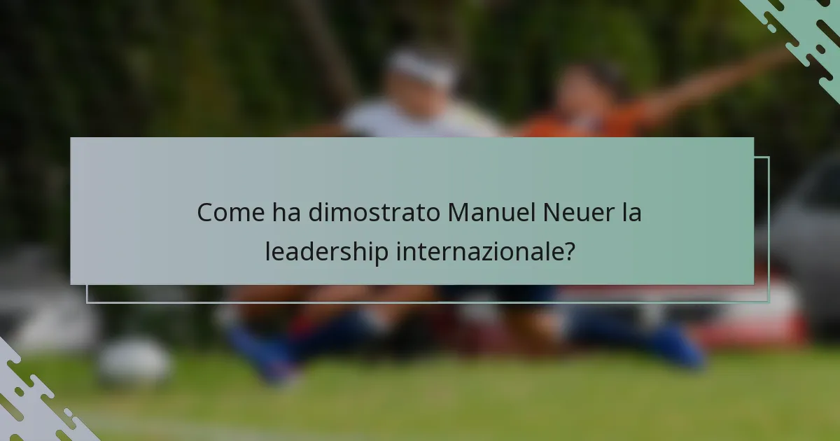Come ha dimostrato Manuel Neuer la leadership internazionale?
