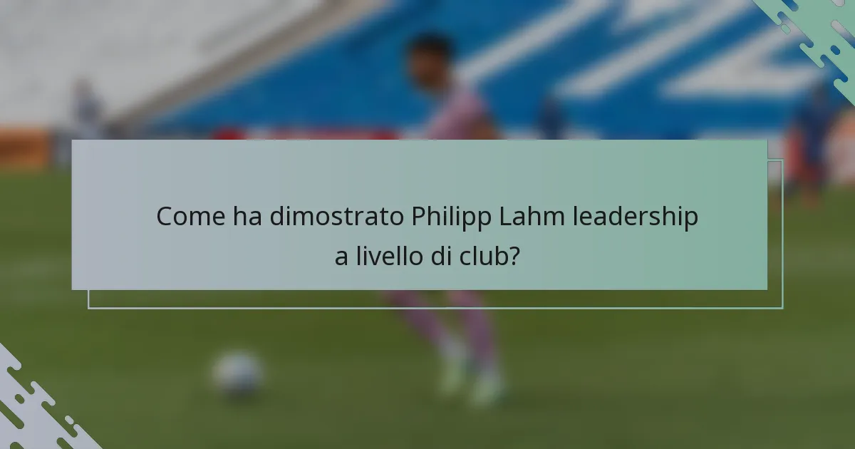 Come ha dimostrato Philipp Lahm leadership a livello di club?