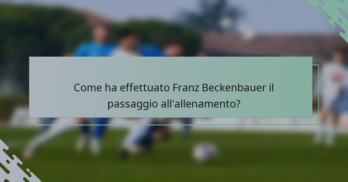 Come ha effettuato Franz Beckenbauer il passaggio all'allenamento?