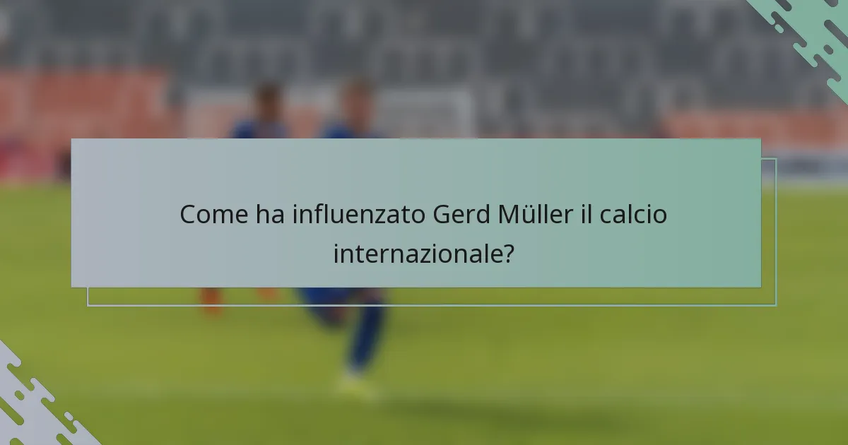 Come ha influenzato Gerd Müller il calcio internazionale?