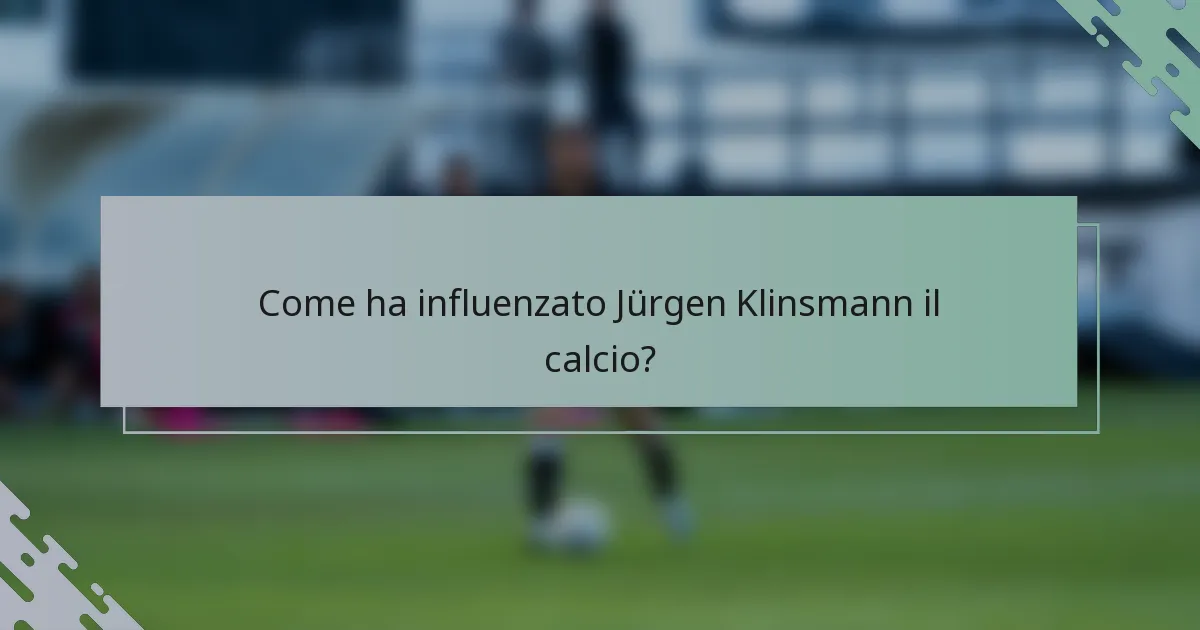 Come ha influenzato Jürgen Klinsmann il calcio?
