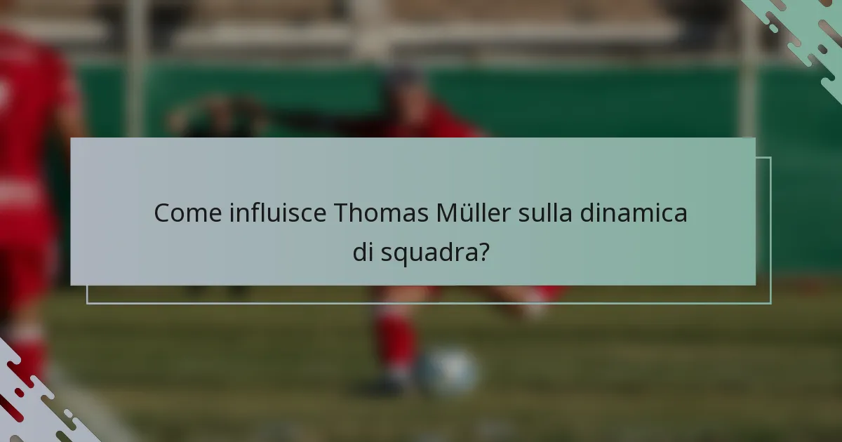 Come influisce Thomas Müller sulla dinamica di squadra?