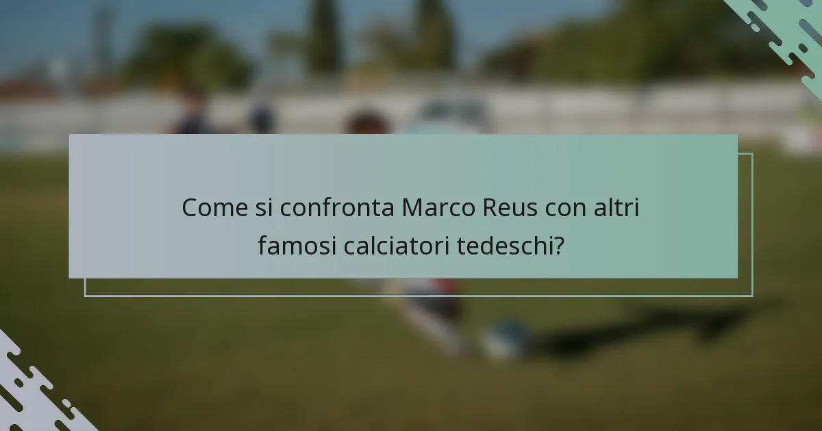 Come si confronta Marco Reus con altri famosi calciatori tedeschi?