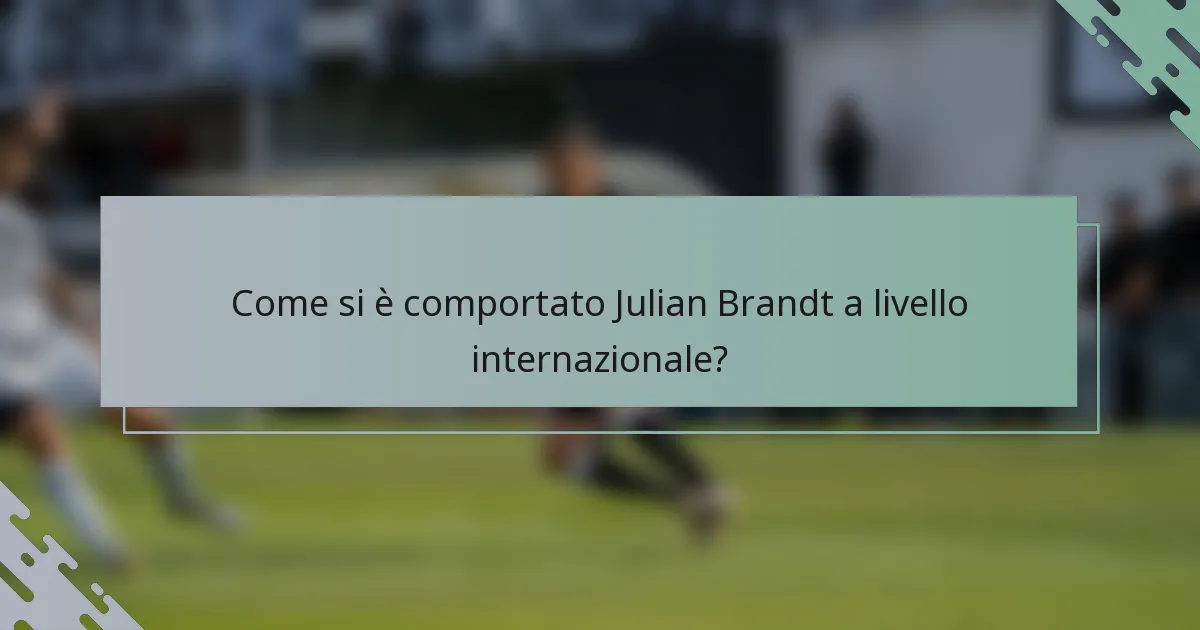 Come si è comportato Julian Brandt a livello internazionale?