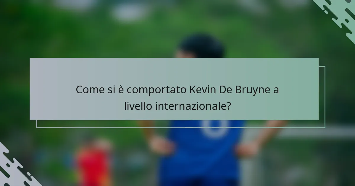 Come si è comportato Kevin De Bruyne a livello internazionale?