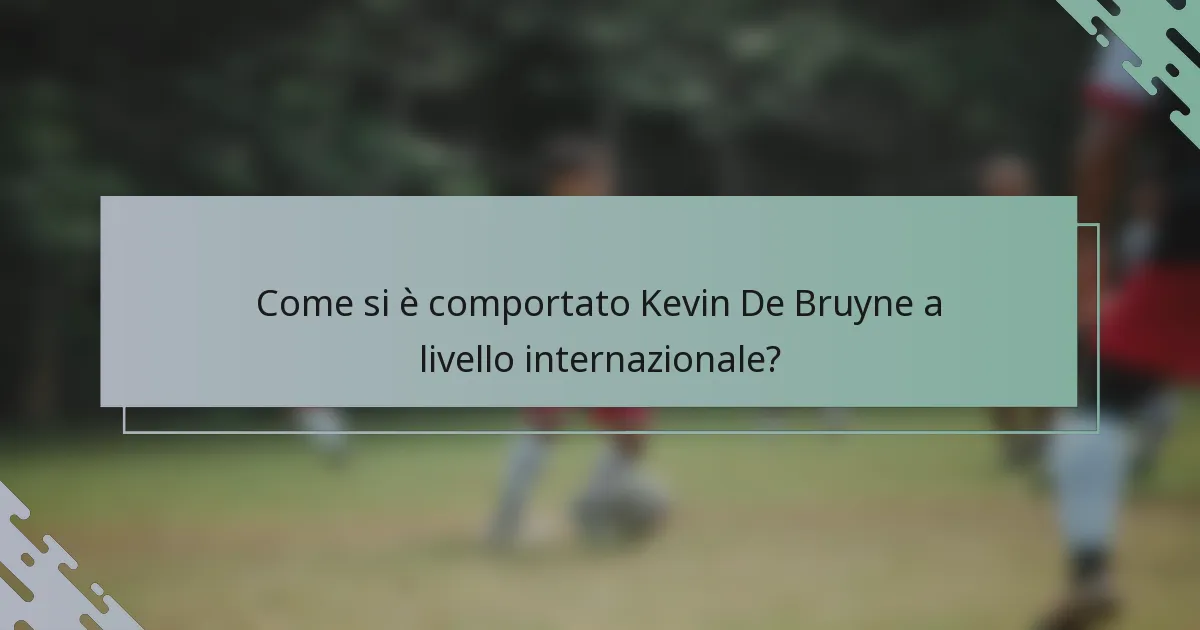 Come si è comportato Kevin De Bruyne a livello internazionale?