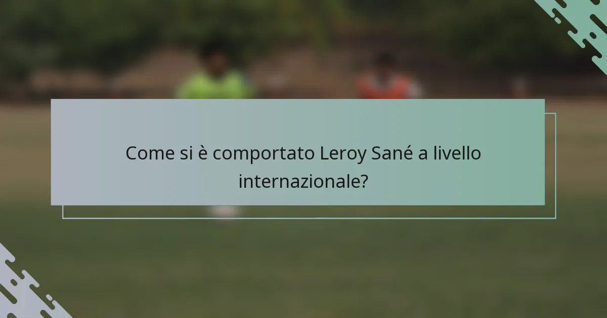Come si è comportato Leroy Sané a livello internazionale?