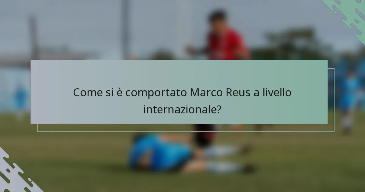 Come si è comportato Marco Reus a livello internazionale?