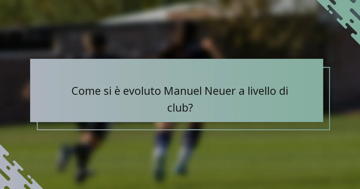 Come si è evoluto Manuel Neuer a livello di club?