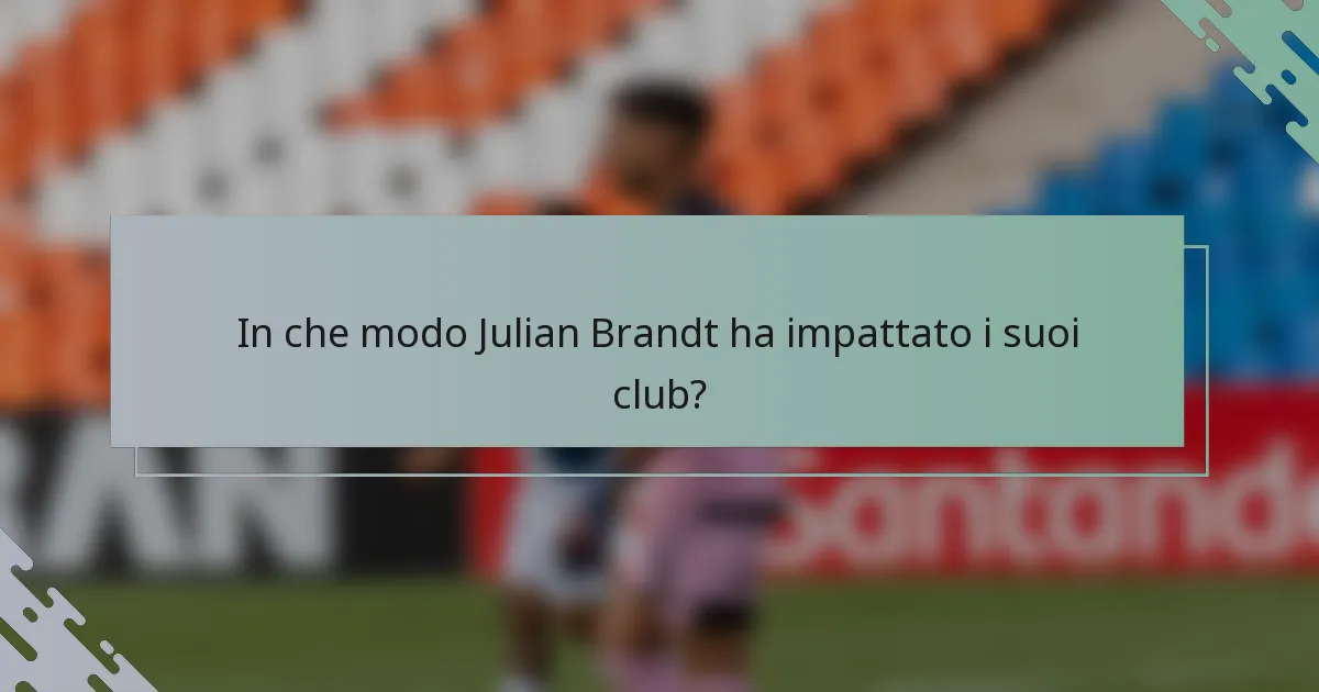 In che modo Julian Brandt ha impattato i suoi club?