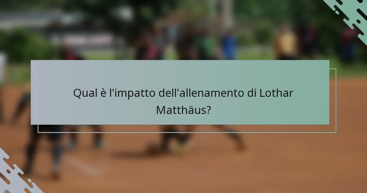 Qual è l'impatto dell'allenamento di Lothar Matthäus?