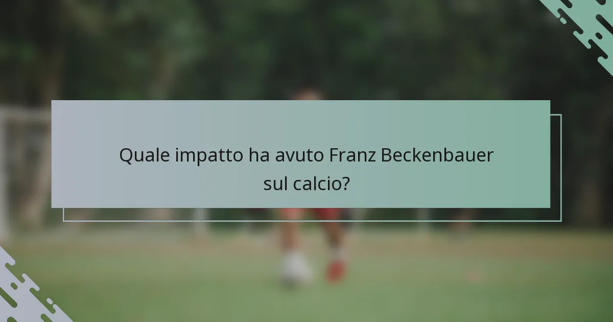 Quale impatto ha avuto Franz Beckenbauer sul calcio?