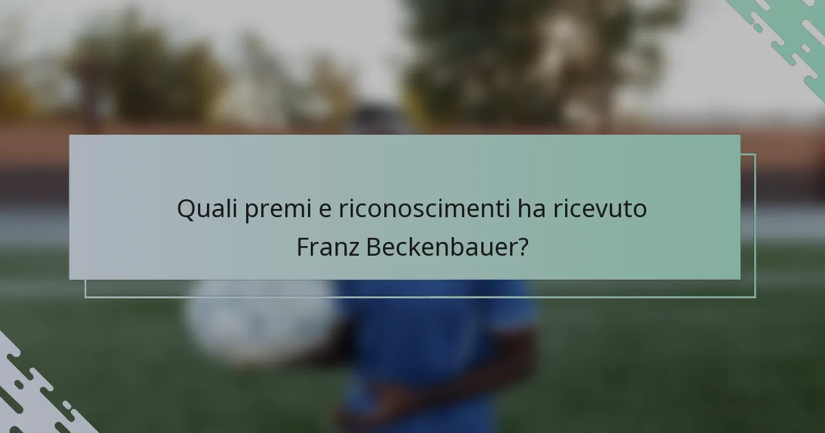 Quali premi e riconoscimenti ha ricevuto Franz Beckenbauer?