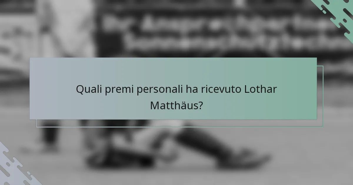 Quali premi personali ha ricevuto Lothar Matthäus?