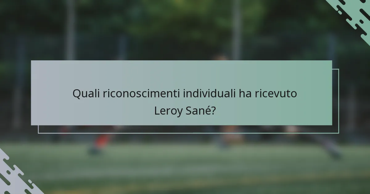 Quali riconoscimenti individuali ha ricevuto Leroy Sané?