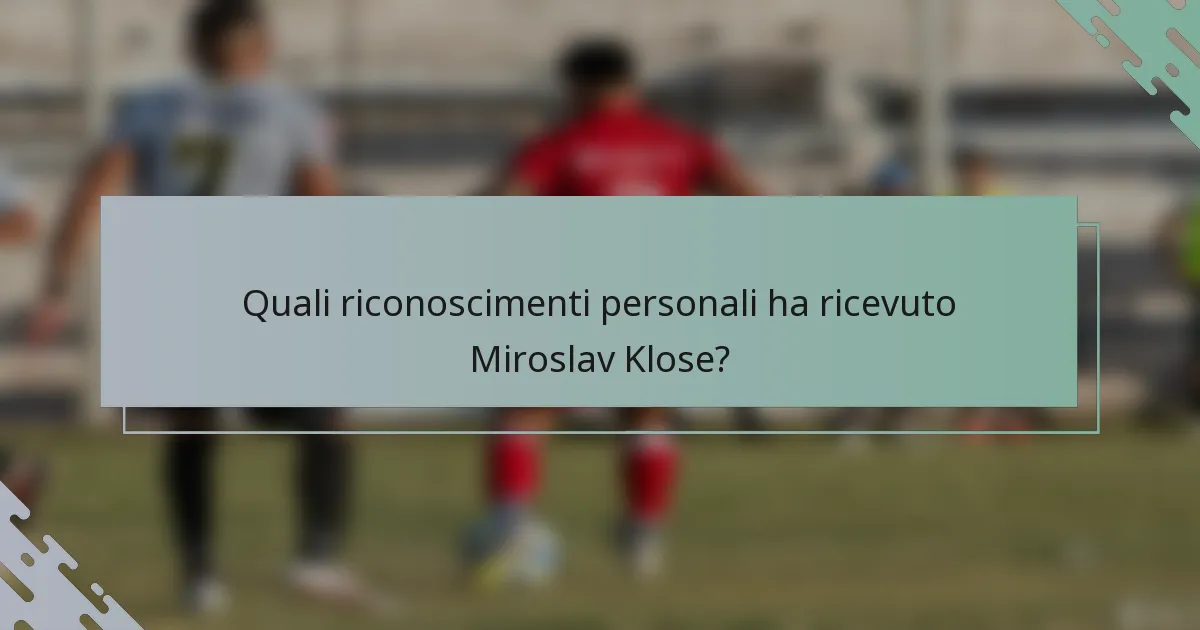 Quali riconoscimenti personali ha ricevuto Miroslav Klose?
