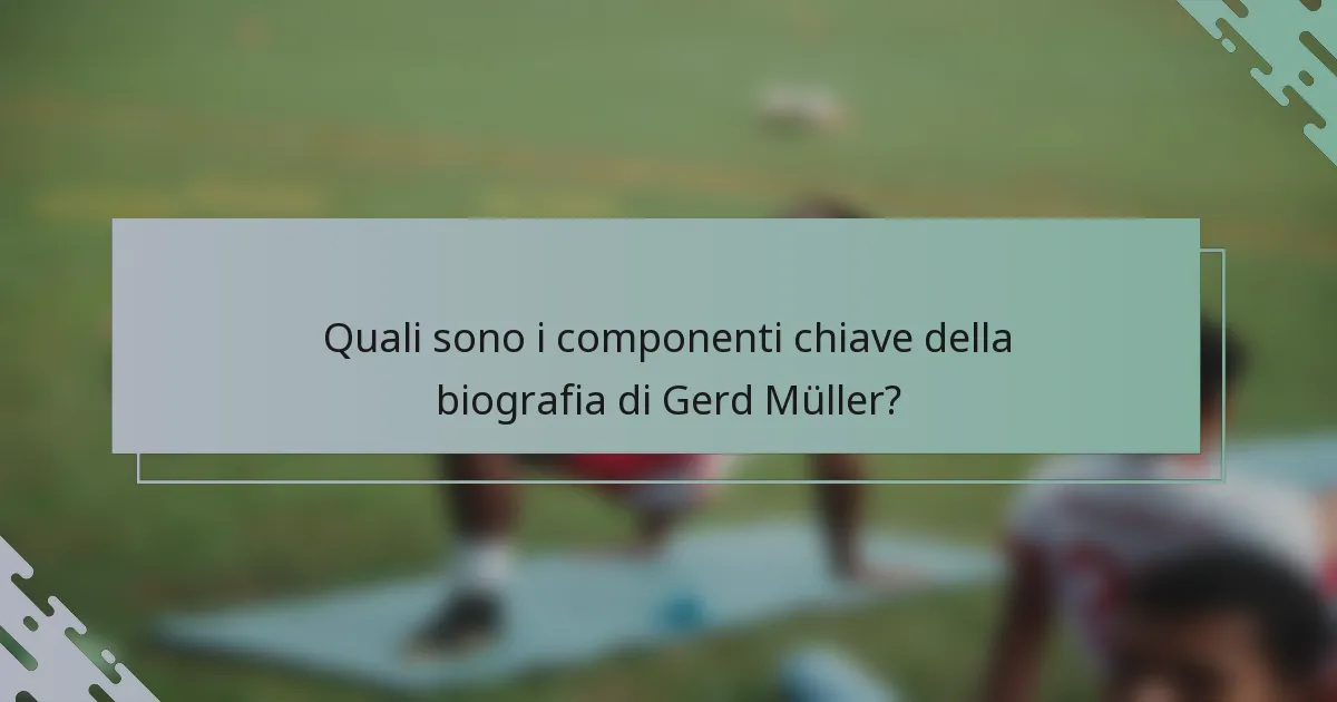 Quali sono i componenti chiave della biografia di Gerd Müller?