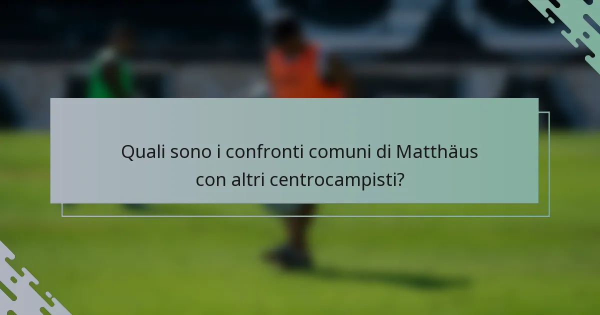 Quali sono i confronti comuni di Matthäus con altri centrocampisti?