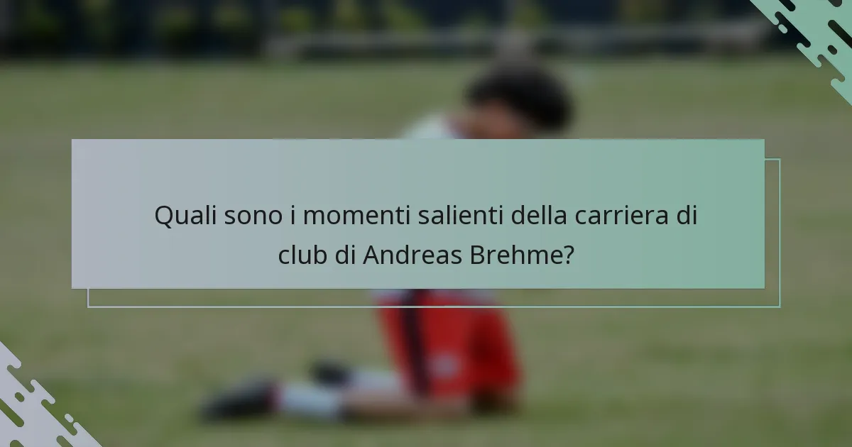 Quali sono i momenti salienti della carriera di club di Andreas Brehme?