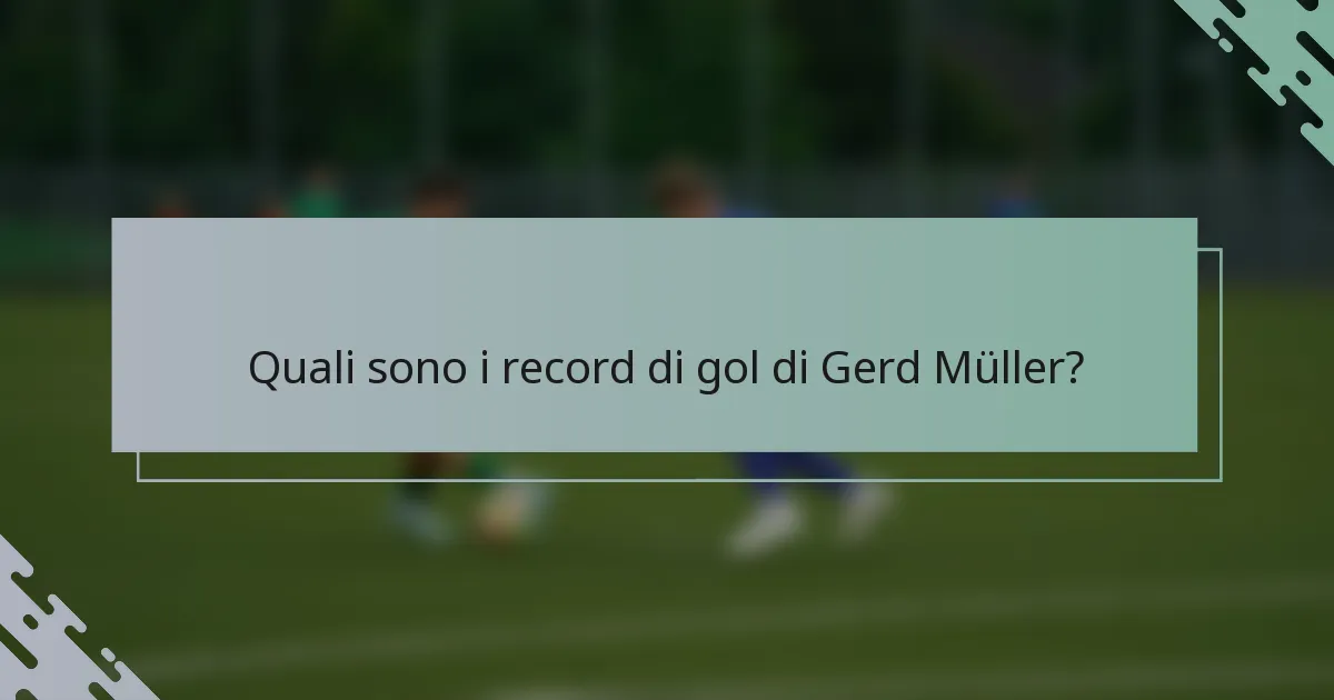 Quali sono i record di gol di Gerd Müller?