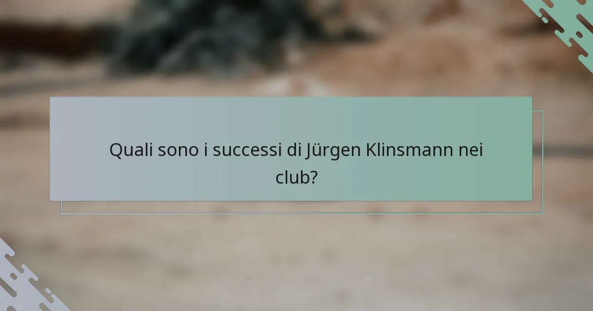 Quali sono i successi di Jürgen Klinsmann nei club?