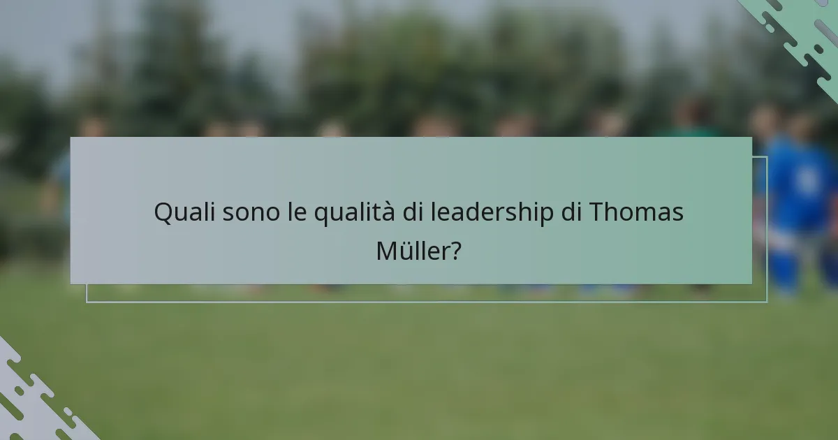 Quali sono le qualità di leadership di Thomas Müller?