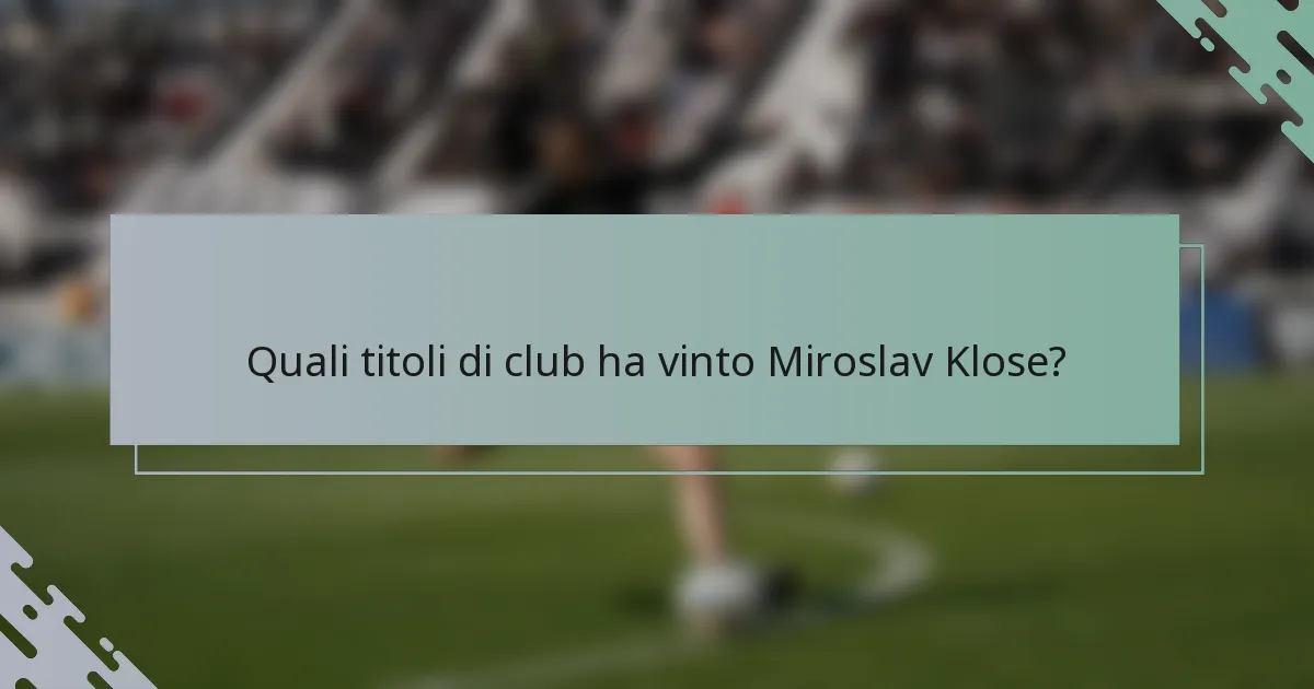 Quali titoli di club ha vinto Miroslav Klose?
